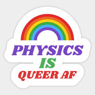 Physics is Queer AF Sticker